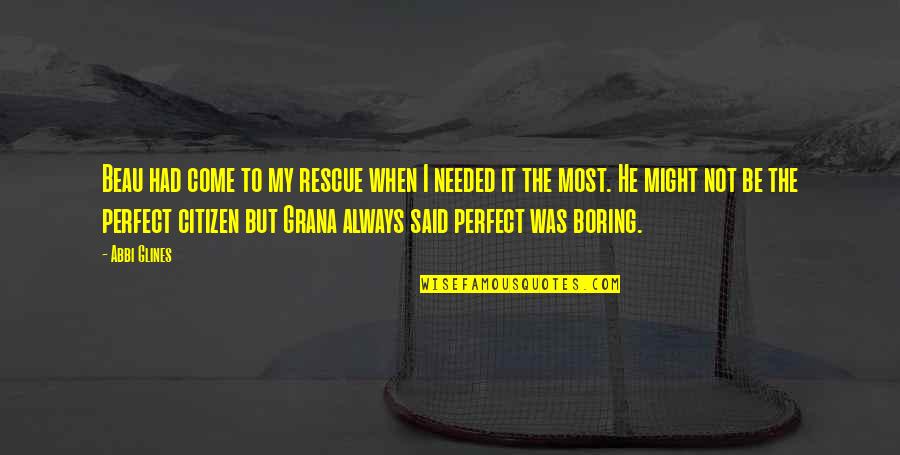 He Was Perfect Quotes By Abbi Glines: Beau had come to my rescue when I He Was Perfect Quotes By Abbi Glines: Beau had come to my rescue when I