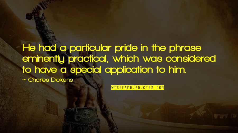 He Was Special Quotes By Charles Dickens: He had a particular pride in the phrase He Was Special Quotes By Charles Dickens: He had a particular pride in the phrase