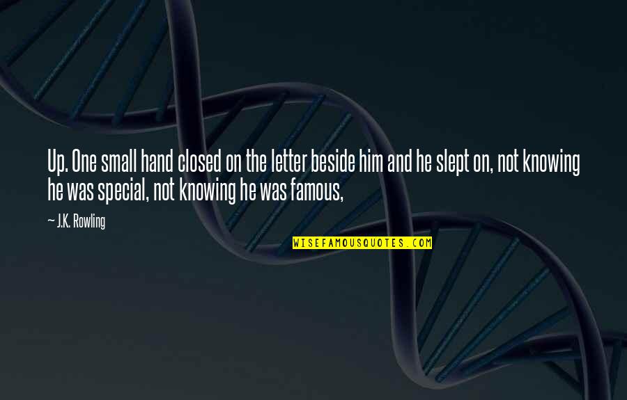 He Was Special Quotes By J.K. Rowling: Up. One small hand closed on the letter He Was Special Quotes By J.K. Rowling: Up. One small hand closed on the letter