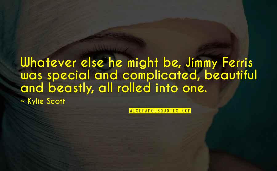 He Was Special Quotes By Kylie Scott: Whatever else he might be, Jimmy Ferris was He Was Special Quotes By Kylie Scott: Whatever else he might be, Jimmy Ferris was
