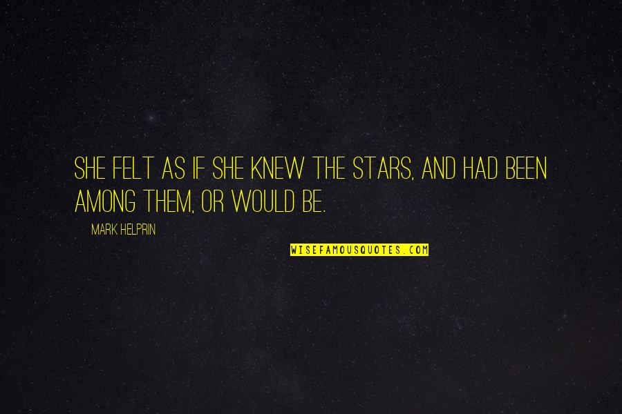 He Washer Quotes By Mark Helprin: She felt as if she knew the stars,