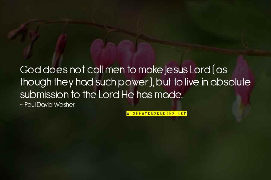 He Washer Quotes By Paul David Washer: God does not call men to make Jesus He Washer Quotes By Paul David Washer: God does not call men to make Jesus