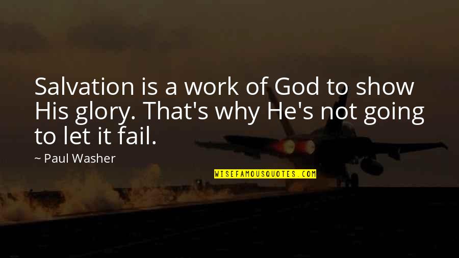 He Washer Quotes By Paul Washer: Salvation is a work of God to show He Washer Quotes By Paul Washer: Salvation is a work of God to show