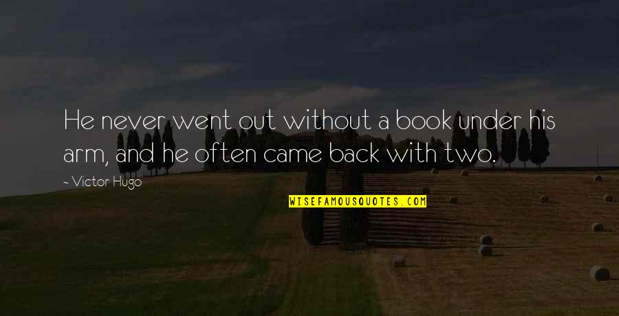 He Went Back To His Ex Quotes By Victor Hugo: He never went out without a book under