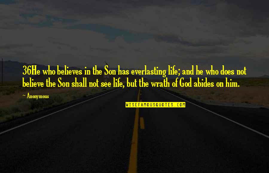 He Who Believes Quotes By Anonymous: 36He who believes in the Son has everlasting He Who Believes Quotes By Anonymous: 36He who believes in the Son has everlasting