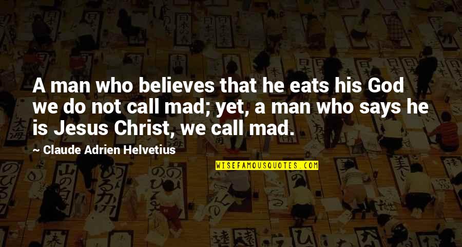He Who Believes Quotes By Claude Adrien Helvetius: A man who believes that he eats his