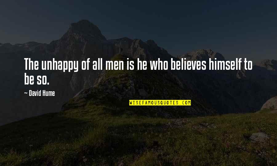 He Who Believes Quotes By David Hume: The unhappy of all men is he who