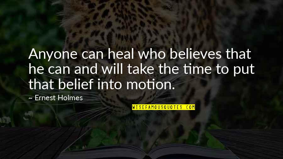 He Who Believes Quotes By Ernest Holmes: Anyone can heal who believes that he can