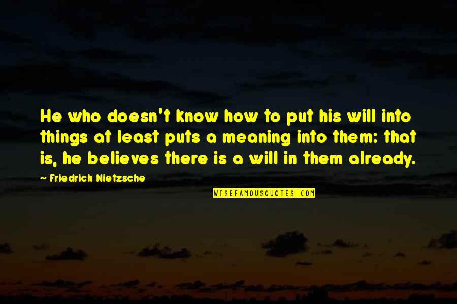 He Who Believes Quotes By Friedrich Nietzsche: He who doesn't know how to put his