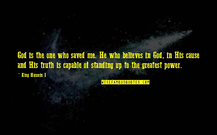 He Who Believes Quotes By King Hussein I: God is the one who saved me. He