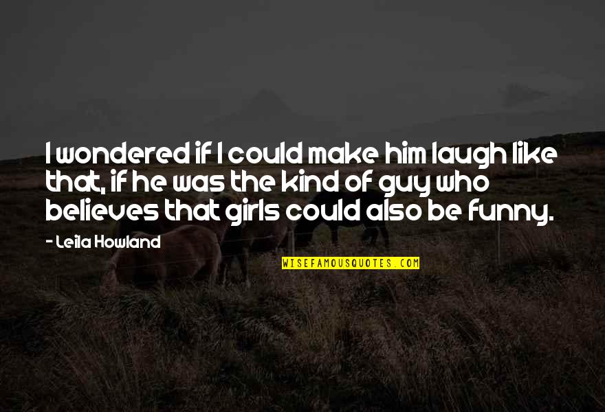 He Who Believes Quotes By Leila Howland: I wondered if I could make him laugh He Who Believes Quotes By Leila Howland: I wondered if I could make him laugh