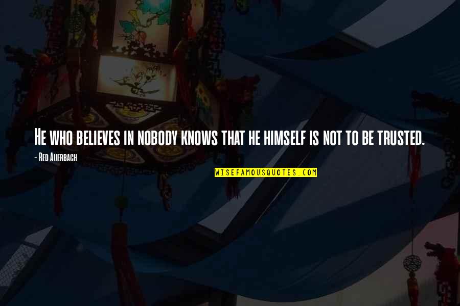 He Who Believes Quotes By Red Auerbach: He who believes in nobody knows that he