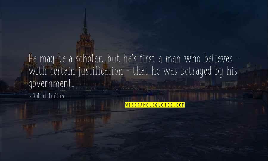 He Who Believes Quotes By Robert Ludlum: He may be a scholar, but he's first He Who Believes Quotes By Robert Ludlum: He may be a scholar, but he's first