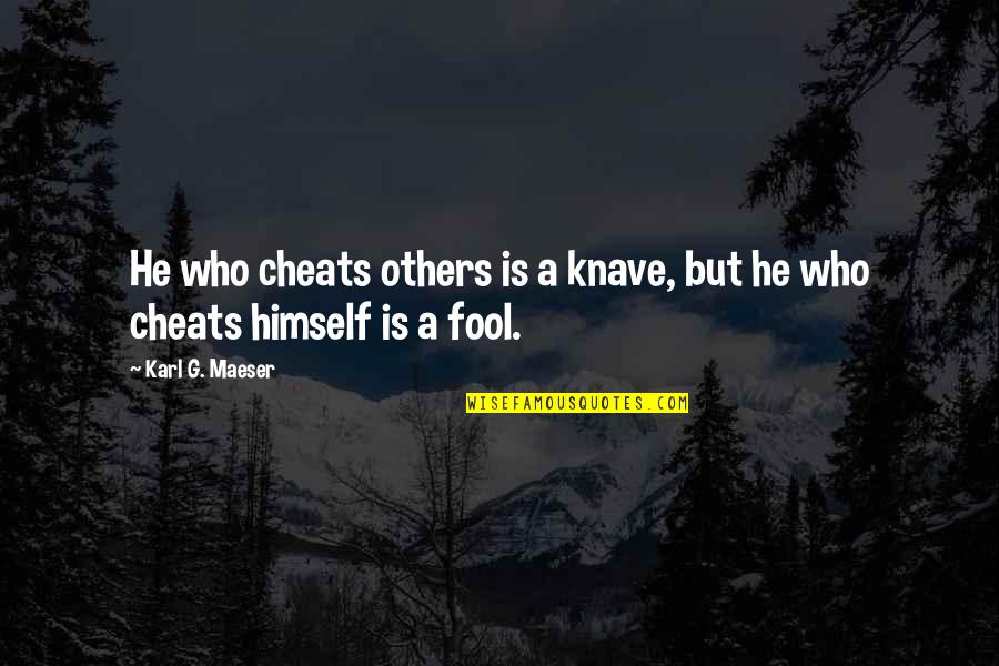 He Who Cheats Quotes By Karl G. Maeser: He who cheats others is a knave, but