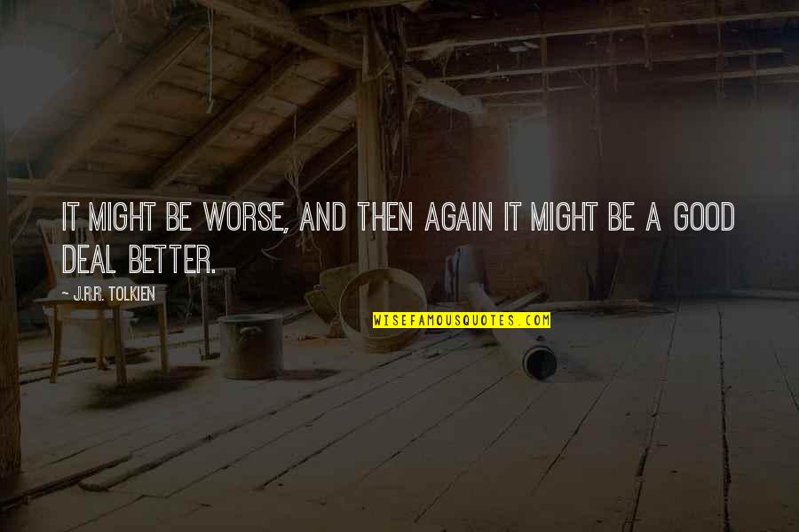 He Who Complains Quotes By J.R.R. Tolkien: It might be worse, and then again it He Who Complains Quotes By J.R.R. Tolkien: It might be worse, and then again it