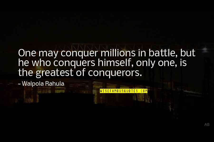 He Who Conquers Quotes By Walpola Rahula: One may conquer millions in battle, but he He Who Conquers Quotes By Walpola Rahula: One may conquer millions in battle, but he