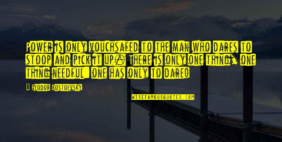 He Who Dares Quotes By Fyodor Dostoevsky: Power is only vouchsafed to the man who