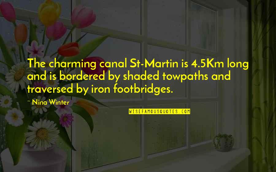 He Who Dares Wins Quotes By Nina Winter: The charming canal St-Martin is 4.5Km long and
