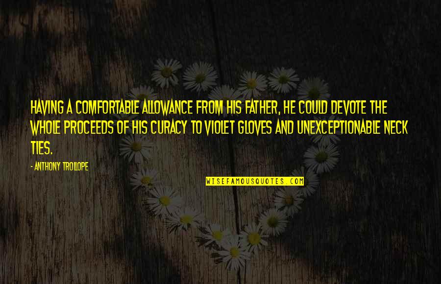 He Who Has Faith Quotes By Anthony Trollope: Having a comfortable allowance from his father, he