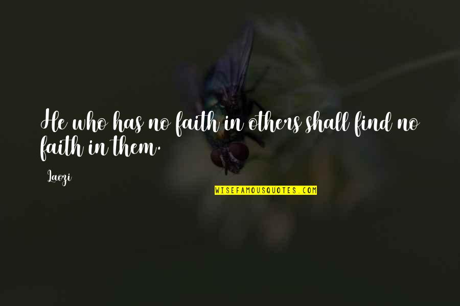 He Who Has Faith Quotes By Laozi: He who has no faith in others shall