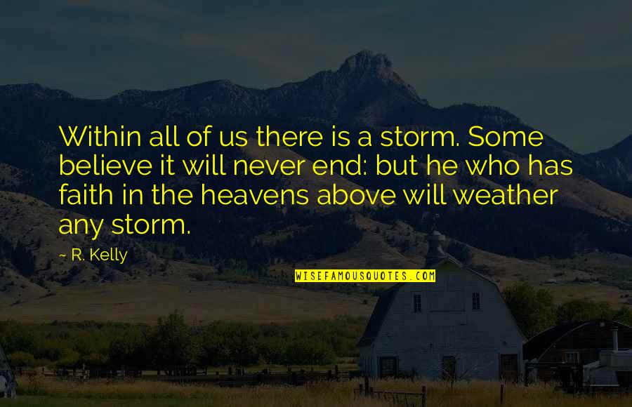 He Who Has Faith Quotes By R. Kelly: Within all of us there is a storm.