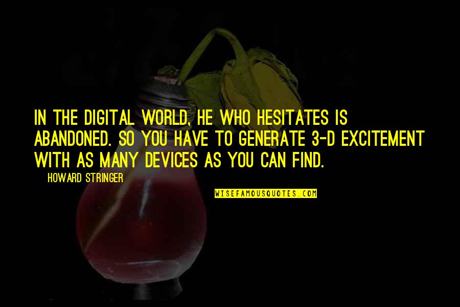 He Who Hesitates Quotes By Howard Stringer: In the digital world, he who hesitates is