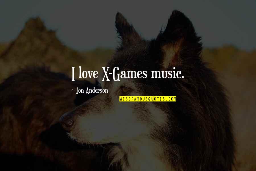 He Who Judges Quotes By Jon Anderson: I love X-Games music.