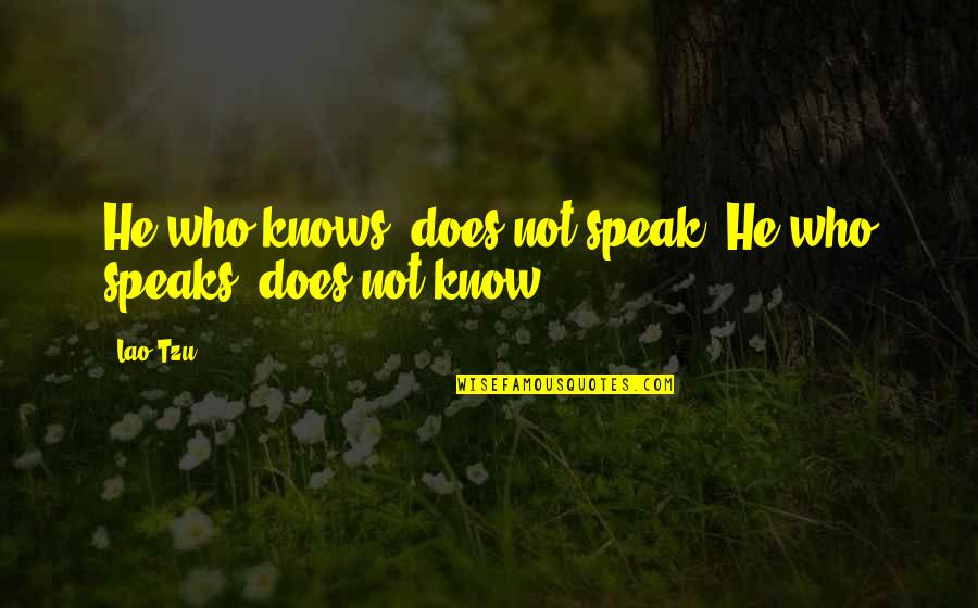 He Who Knows Quotes By Lao-Tzu: He who knows, does not speak. He who