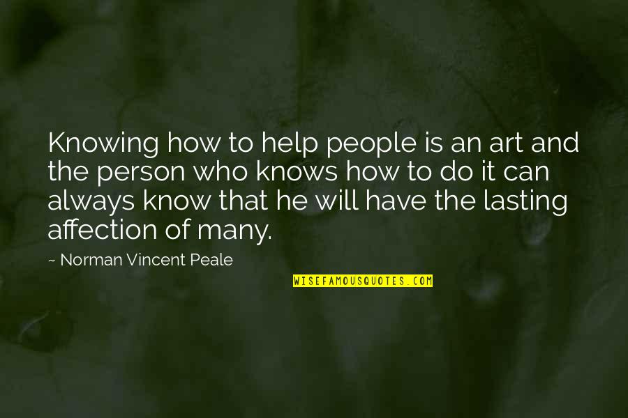 He Who Knows Quotes By Norman Vincent Peale: Knowing how to help people is an art