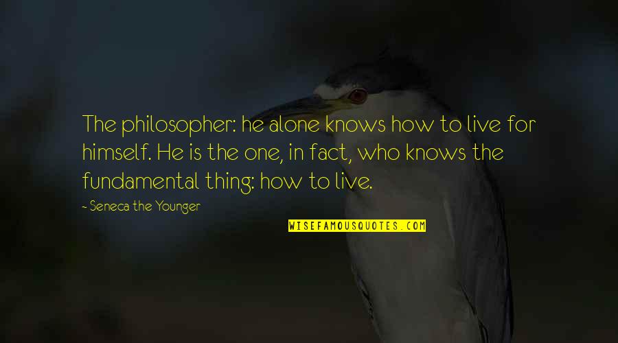 He Who Knows Quotes By Seneca The Younger: The philosopher: he alone knows how to live