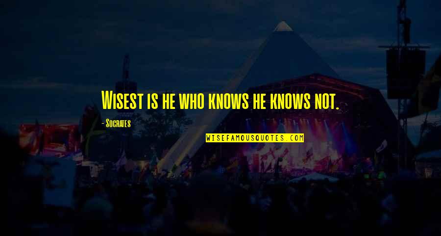 He Who Knows Quotes By Socrates: Wisest is he who knows he knows not.