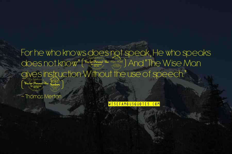 He Who Knows Quotes By Thomas Merton: For he who knows does not speak, He