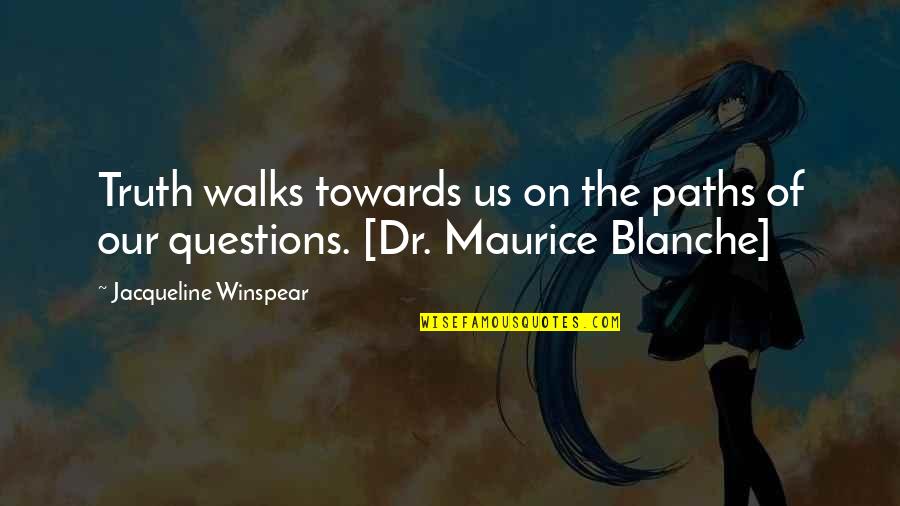 He Who Learns From Criticism Quotes By Jacqueline Winspear: Truth walks towards us on the paths of He Who Learns From Criticism Quotes By Jacqueline Winspear: Truth walks towards us on the paths of