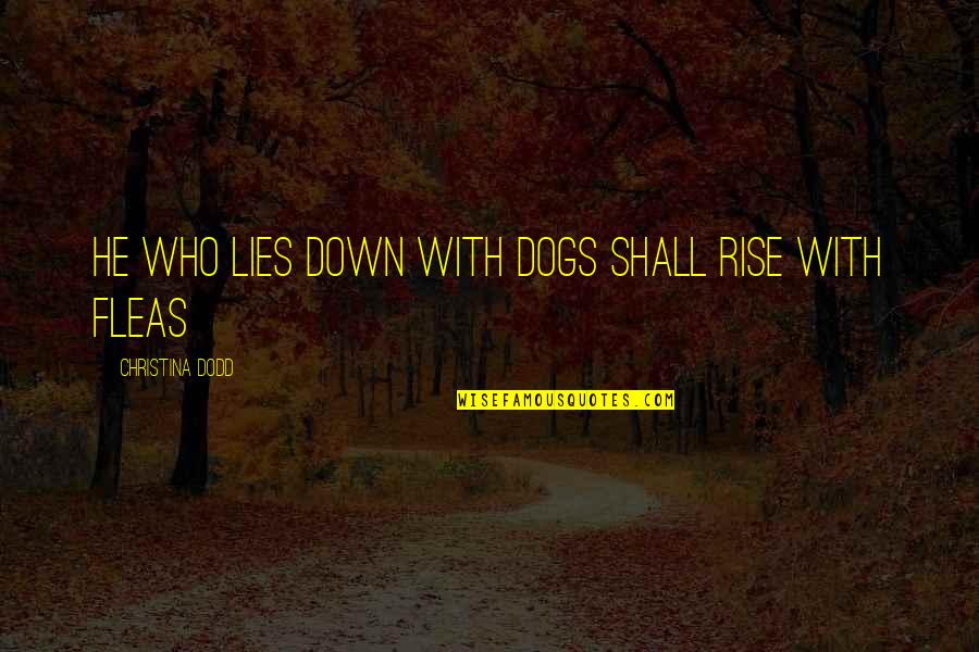 He Who Lies Quotes By Christina Dodd: He who lies down with dogs shall rise