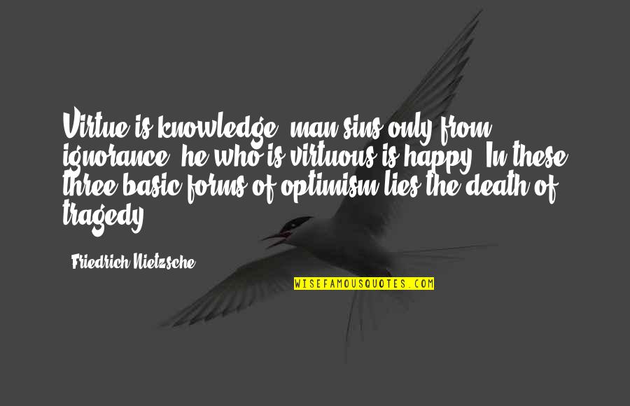 He Who Lies Quotes By Friedrich Nietzsche: Virtue is knowledge; man sins only from ignorance;