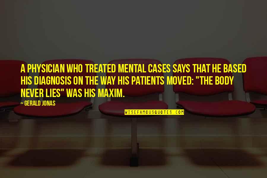 He Who Lies Quotes By Gerald Jonas: A physician who treated mental cases says that