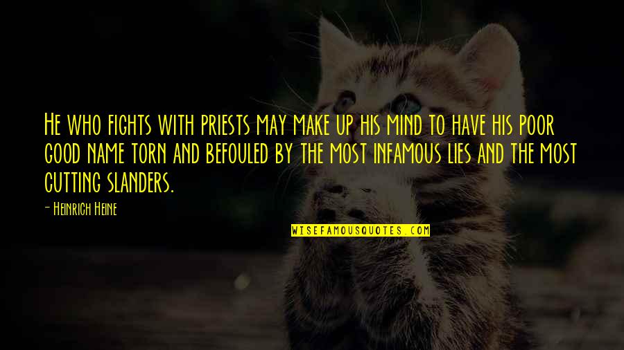 He Who Lies Quotes By Heinrich Heine: He who fights with priests may make up