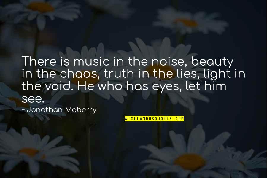 He Who Lies Quotes By Jonathan Maberry: There is music in the noise, beauty in
