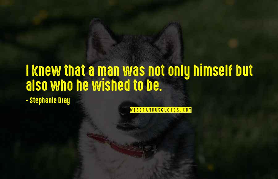 He Who Quotes By Stephanie Dray: I knew that a man was not only