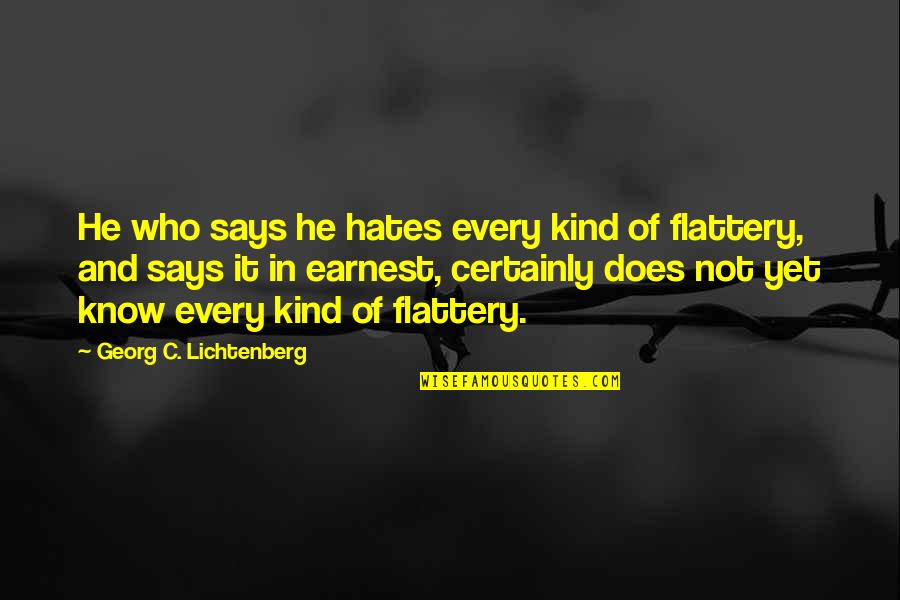 He Who Says Quotes By Georg C. Lichtenberg: He who says he hates every kind of