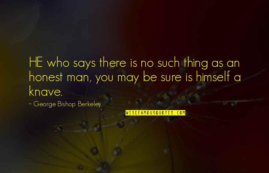 He Who Says Quotes By George Bishop Berkeley: HE who says there is no such thing