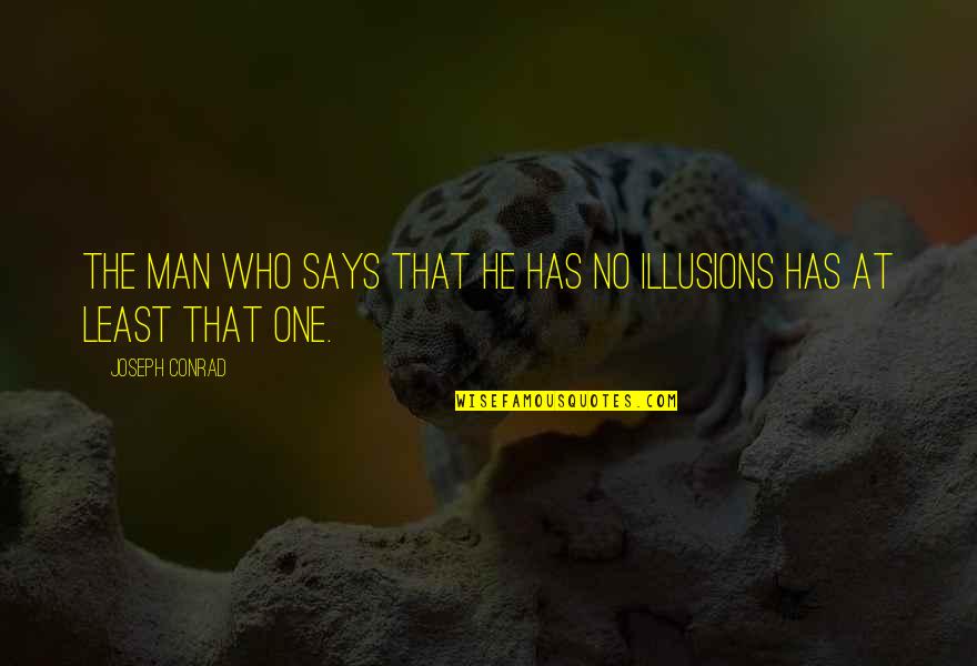 He Who Says Quotes By Joseph Conrad: The man who says that he has no