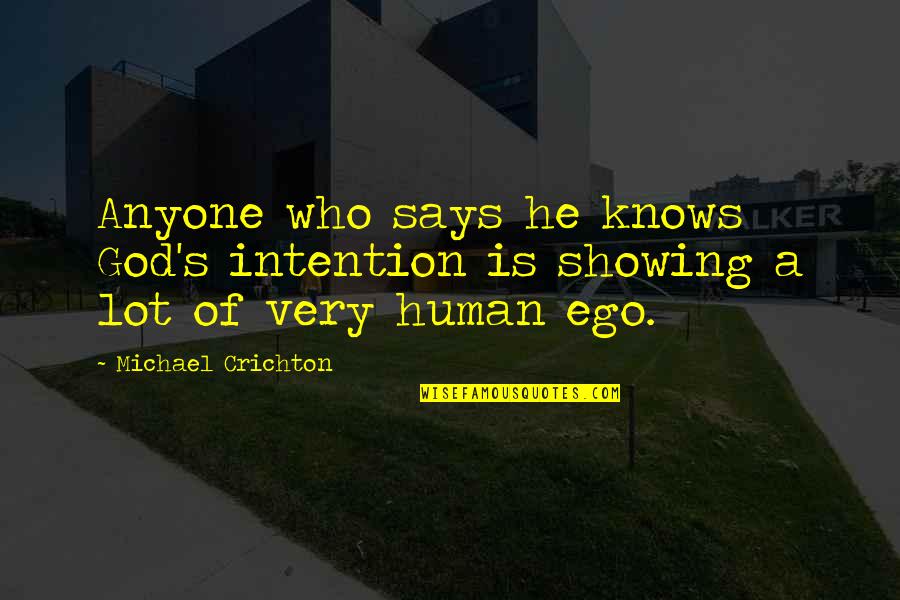 He Who Says Quotes By Michael Crichton: Anyone who says he knows God's intention is
