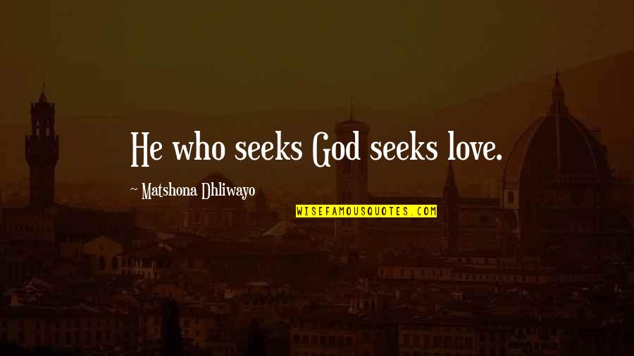 He Who Seeks Quotes By Matshona Dhliwayo: He who seeks God seeks love.