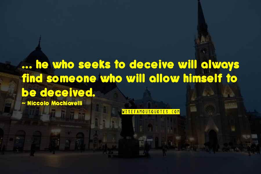 He Who Seeks Quotes By Niccolo Machiavelli: ... he who seeks to deceive will always