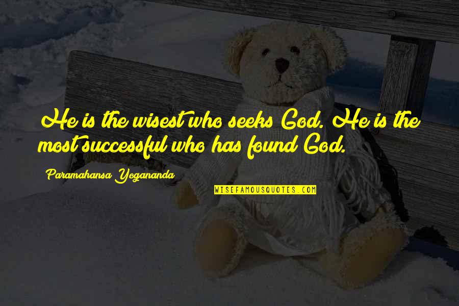 He Who Seeks Quotes By Paramahansa Yogananda: He is the wisest who seeks God. He