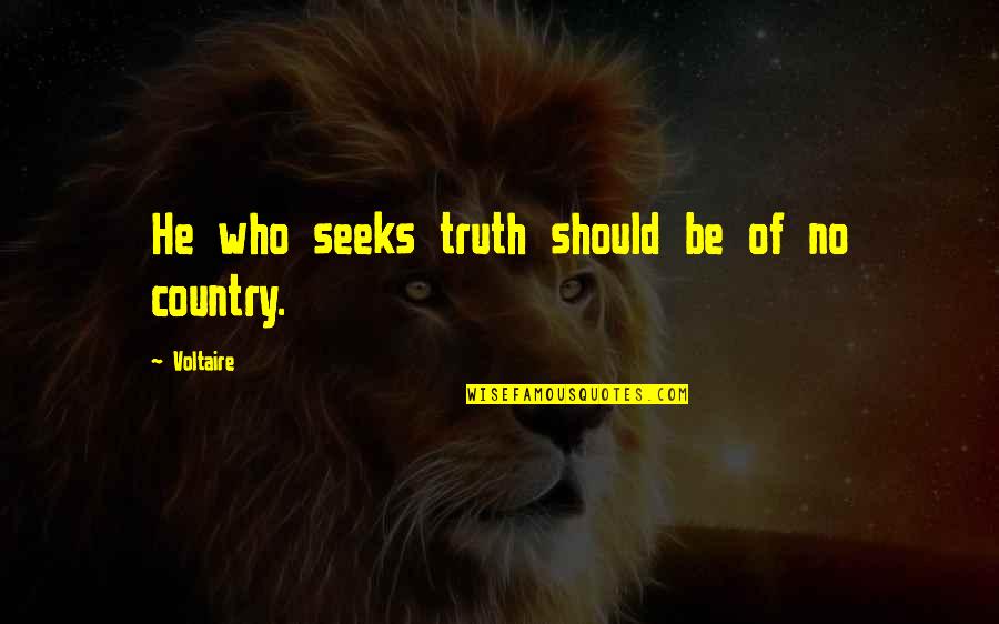 He Who Seeks Quotes By Voltaire: He who seeks truth should be of no