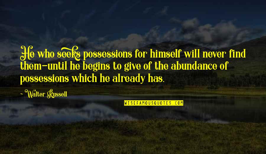 He Who Seeks Quotes By Walter Russell: He who seeks possessions for himself will never