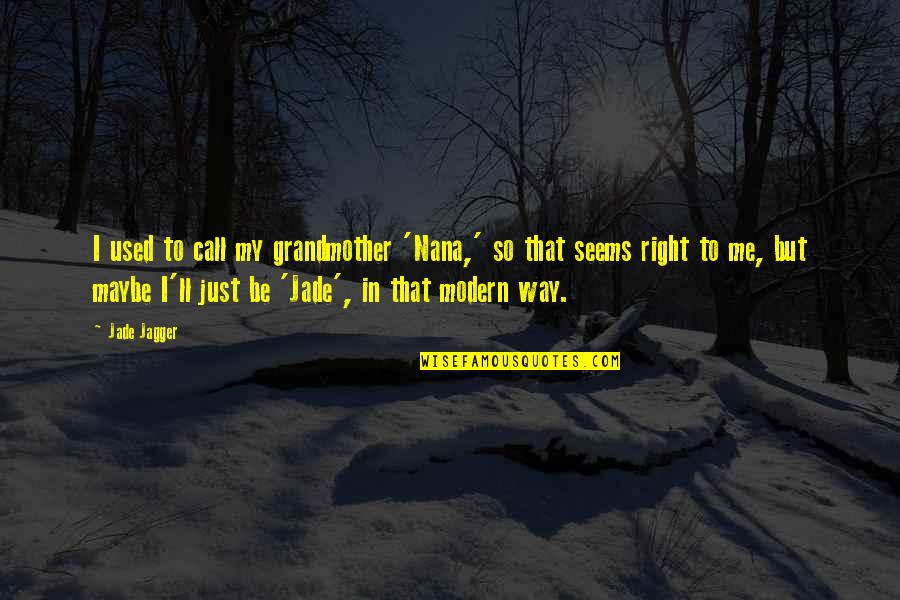 He Who Shall Not Be Named Quotes By Jade Jagger: I used to call my grandmother 'Nana,' so