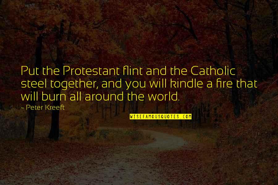 He Who Speaks With Forked Tongue Quote Quotes By Peter Kreeft: Put the Protestant flint and the Catholic steel
